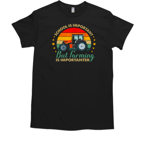 Back To School Farm Vintage School Is Important But Farming Is Importanter T-Shirt