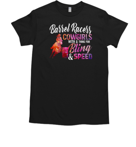 Barrel Racers Cowgirls With A Thing For Bling And Speed T-Shirt