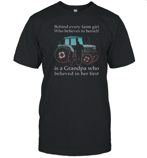 Behind Every Farm GIrl Is Grandpa Tractor T-Shirt