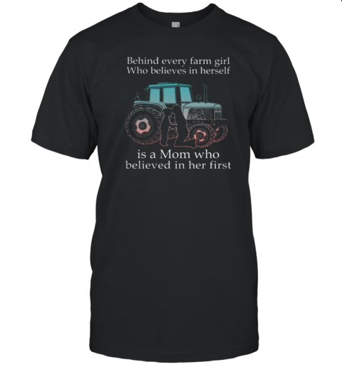 Behind Every Farm GIrl Is Mom Tractor T-Shirt