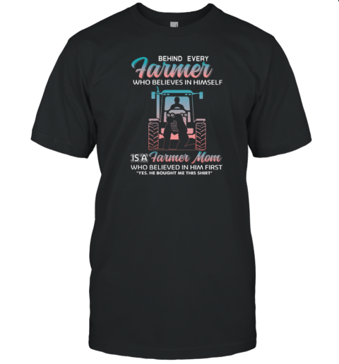 Behind Every Farmer Mom T-Shirt