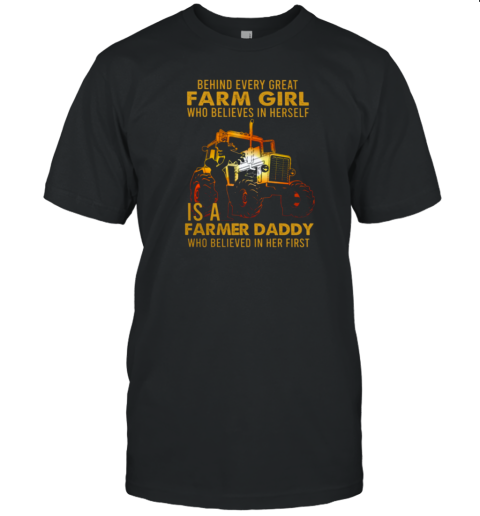 Behind Every Great Farm GIrl Is Farm Dad Tractor T-Shirt