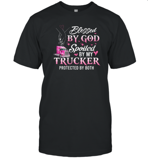 Blessed By God Spoiled By My Trucker Gift For Girlfriend From Boyfriend T-Shirt