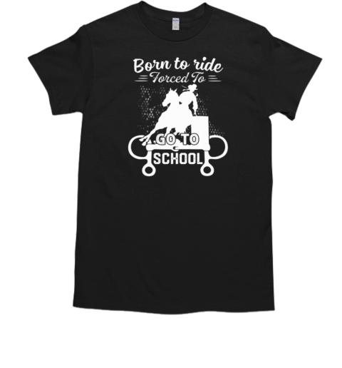 Born To Ride Forced To Go To School T-Shirt