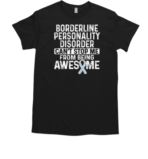 Bpd Awareness Borderline Personality Disorder Can't Stop Me From Being Awesome Classic T-Shirt