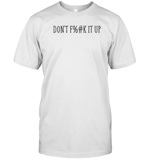 Censored don't f%#k it up T-Shirt