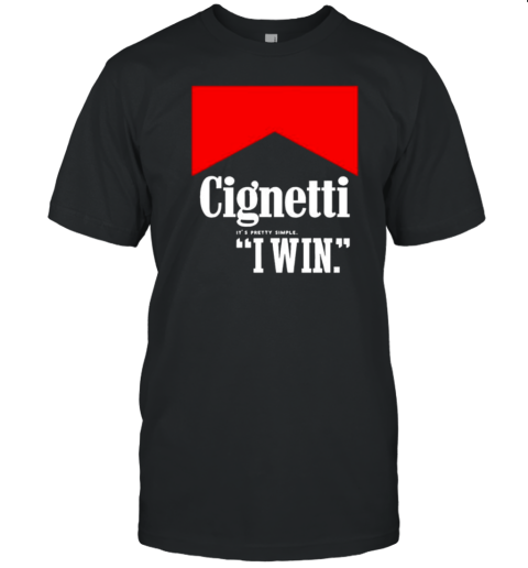 Cignetti it's pretty simple I win T-Shirt