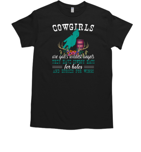 Cowgirls Are God's Wildest Angels They Have Cowboy Hats And Horse For Wings T-Shirt