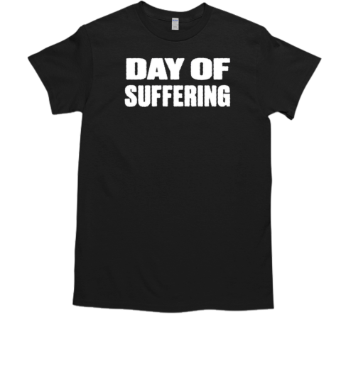 Day of suffering T-Shirt