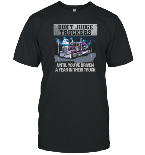 Don't Judge Truckers Cool Trucker T-Shirt