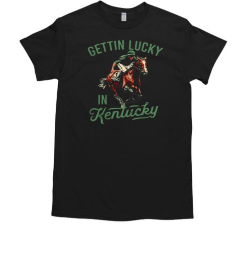 Gettin Lucky In Kentucky T-Shirt