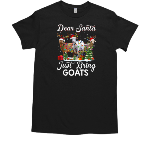 Goat Christmas Dear Santa Just Bring Goats T-Shirt