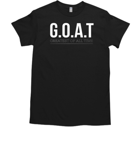 GOAT Greatest Of The Time T-Shirt