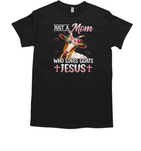 Goat Mother's Day Just A Mom Who Loves Goats And Jesus T-Shirt