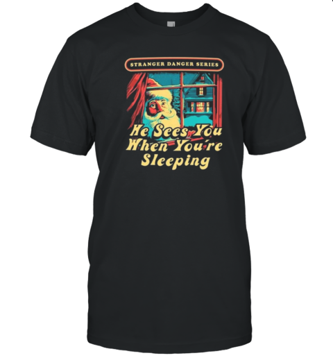 He Sees You When You're Sleeping Merry Christmas T-Shirt