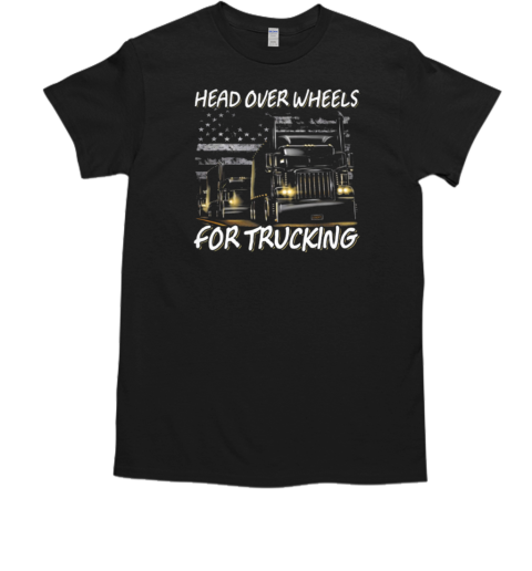 Head Over Wheels For Trucking T-Shirt