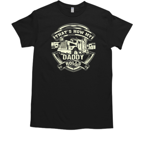 How My Daddy Rolls T-Shirt