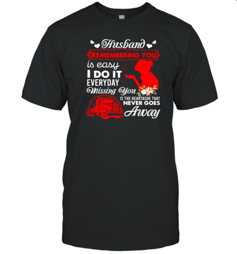 Husband Remembering You Is Easy Everyday Missing You T-Shirt