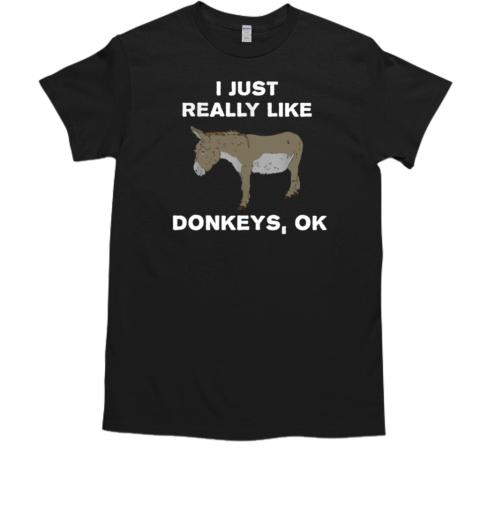 I Just Really Like Donkeys Ok T-Shirt