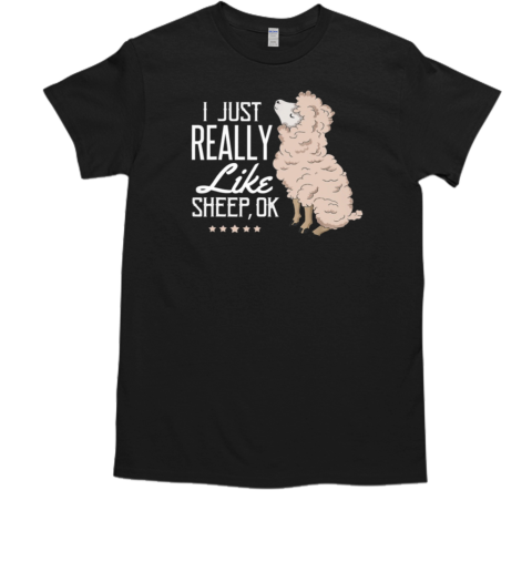 I Just Really Like Sheep OK Funny Husbandry T-Shirt