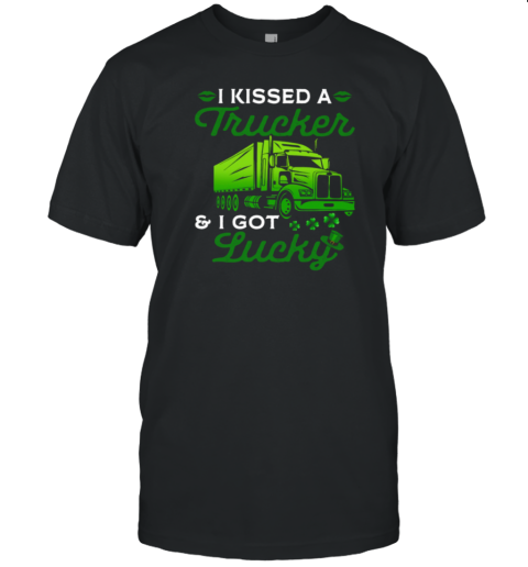 I Kissed A Trucker I Got Lucky T-Shirt