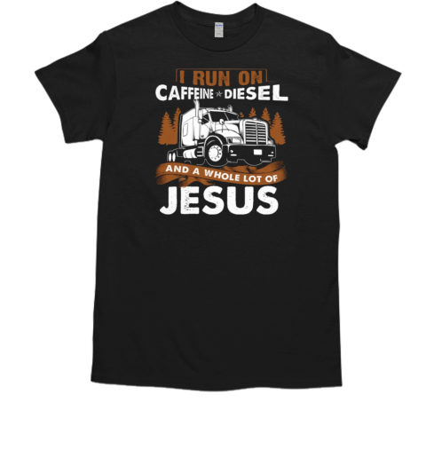 I Run On Caffeine Diesel Trucker T-Shirt