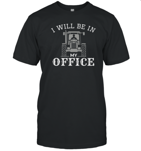 I Will Be In My Office T-Shirt