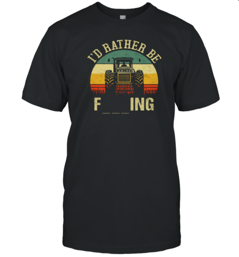 I'd Rather Be Farming Tractor T-Shirt