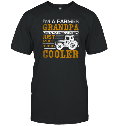 I'm A Farmer Grandpa Just Much Cooler Tractor T-Shirt