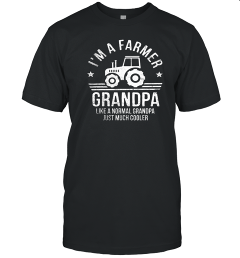 I'm A Farmer Grandpa Tractor T-Shirt