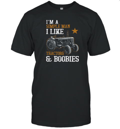 I'm A Simple Man I Like Tractor And Boobies T-Shirt