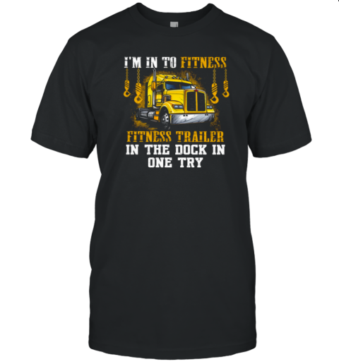 I'm In To Fitness Fitness Trailer T-Shirt