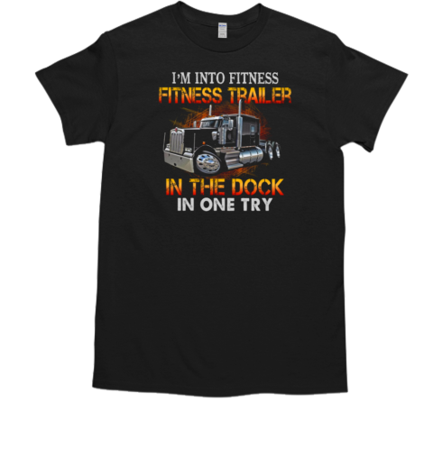 I'm Into Fitness Fitness Trailer In The Dock In One Try T-Shirt