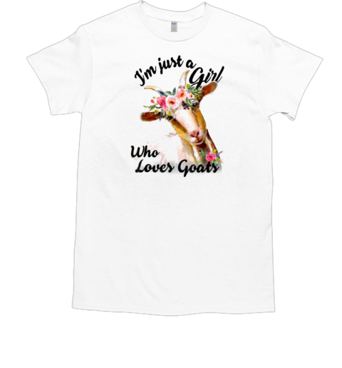 I'm Just A Girl Who Loves Goats T-Shirt