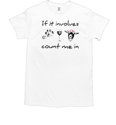 If It Involves Count Me In Goat T-Shirt