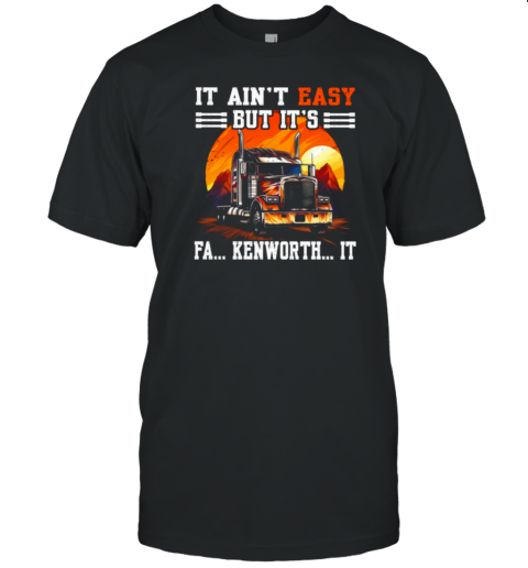 It Ain't Easy But T-Shirt