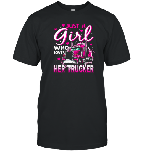 Just A Girl Who Loves Her Trucker T-Shirt