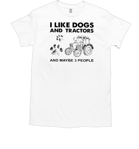 Like Dog And Tractor Maybe 3 People T-Shirt