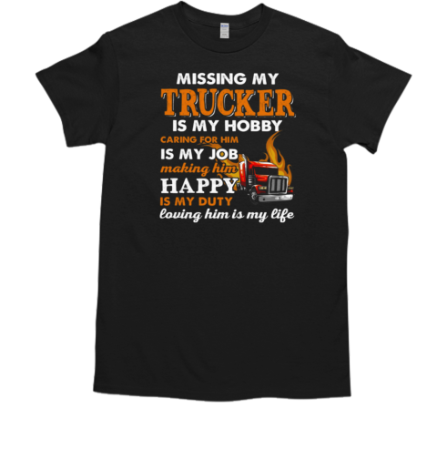 Missing My Trucker Is My Hobby Caring For Him T-Shirt