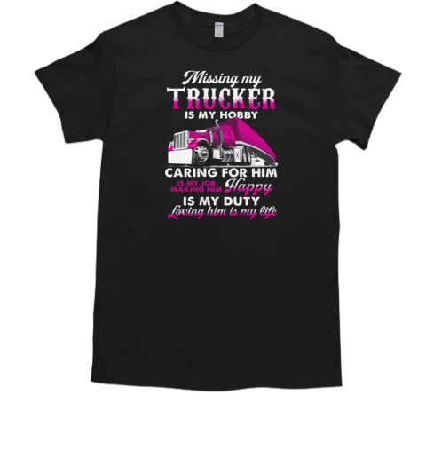 Missing My Trucker Is My Hobby T-Shirt