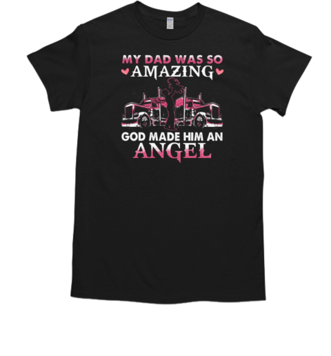 My Dad Was So Amazing God Make Him An Angel Trucker T-Shirt