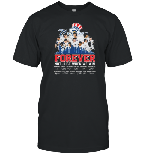 New York Yankees Forever Not Just When We Win 2024 Signatures T-Shirt