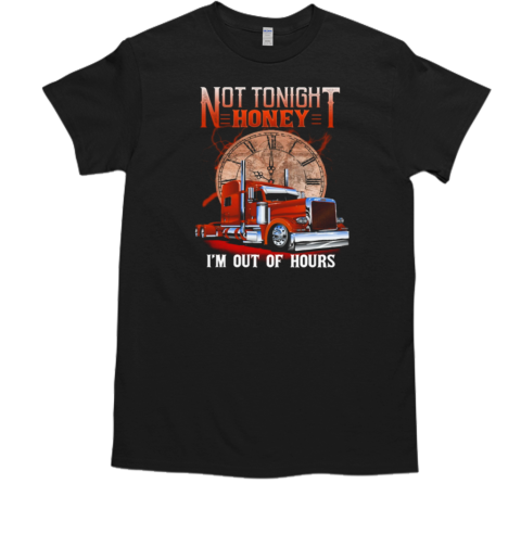 Not Tonight Honey I'm Out Of Hours T-Shirt