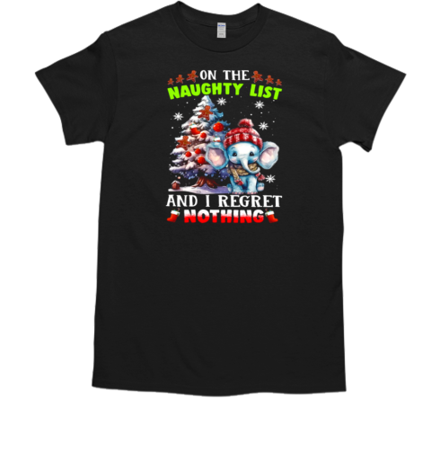 On The Naughty List And I Regret Nothing Funny Christmas Elephant T-Shirt