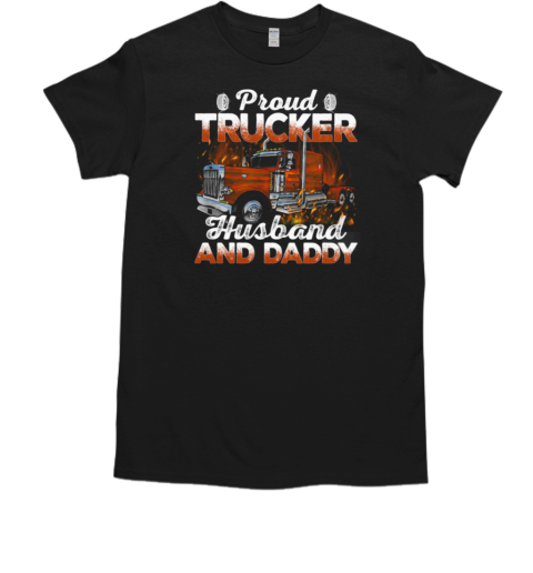 Proud Trucker Husband And Daddy T-Shirt