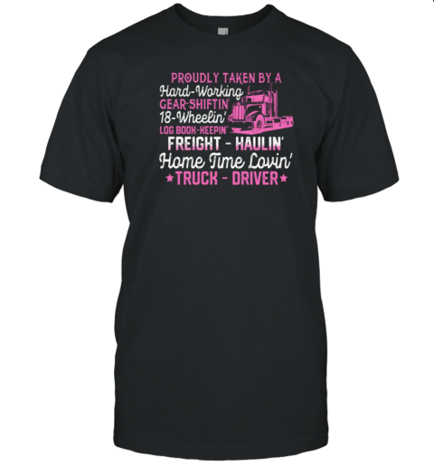 Proudly Taken By A Hard Working Home Time Lovin Truck Driver T-Shirt