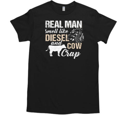 Real Man Smell Like Diesel And Cow Crap T-Shirt