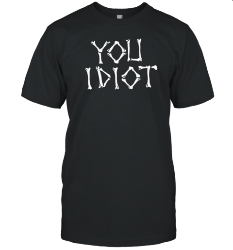 Stay Sober Skeleton You Idiot T-Shirt