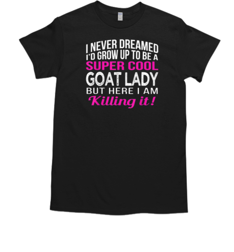 SuGrow Up To Be A Super Cool Goat Lady T-Shirt