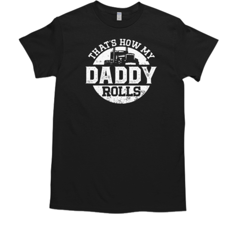 That's How My Daddy Rolls T-Shirt